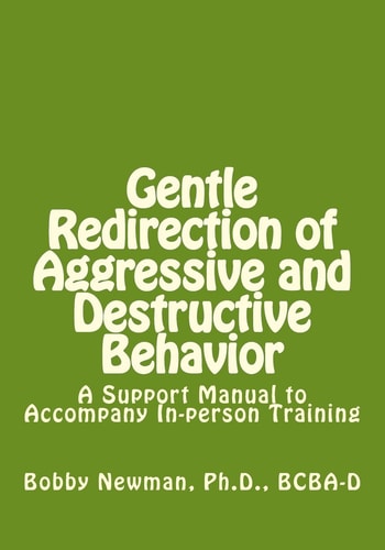 Gentle Redirection of Aggressive and Destructive Behavior A Support Manual to Accompany In-Person Training