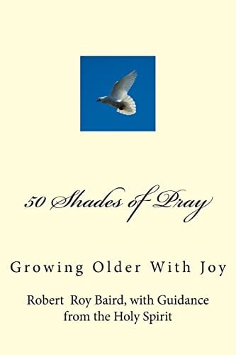 50 Shades of Pray Growing Older With Joy