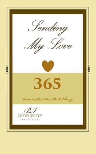 Sending My Love 365 Quotes To Show How Much I Love You