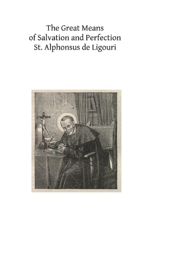 The Great Means of Salvation and Perfection Prayer-Mental Prayer-The Exercises of a Retreat-Choice of a State of Life, and the Vocation to the Religious State and the Priesthood