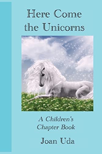 Here Come the Unicorns A Children's Chapter Book