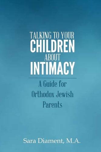 Talking to Your Children About Intimacy A Guide for Orthodox Jewish Parents