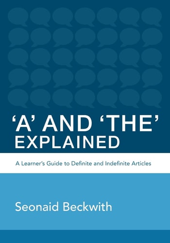 'A' and 'The' Explained A Learner's Guide to Definite and Indefinite Articles