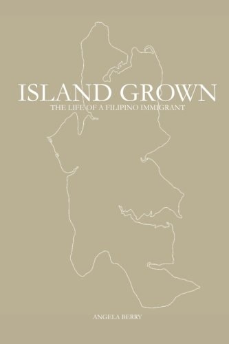 Island Grown The Life of a Filipino Immigrant