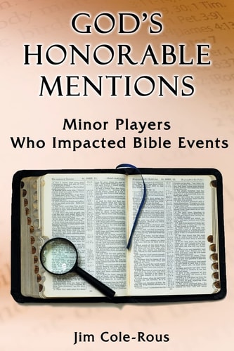 God's Honorable Mentions Minor Players Who Impacted Bible Events