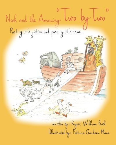 Noah and the Amazing Two by Two Part of It's Fiction and Part of It's True