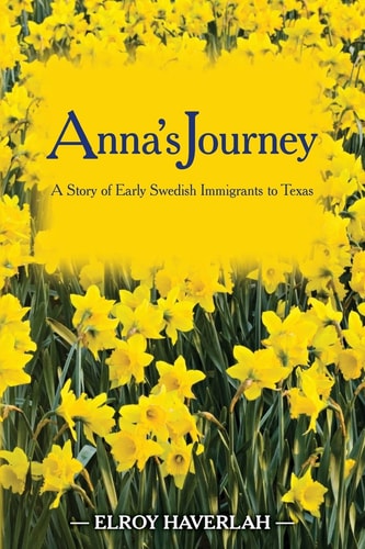Anna's Journey A Tale of Early Swedish Immigrants to Texas