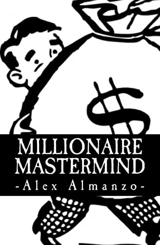 Millionaire Mastermind The Success Philosophy of a $100 Million Dollar Man