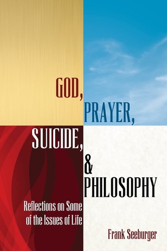 God, Prayer, Suicide, and Philosophy Reflections on Some of the Issues of Life