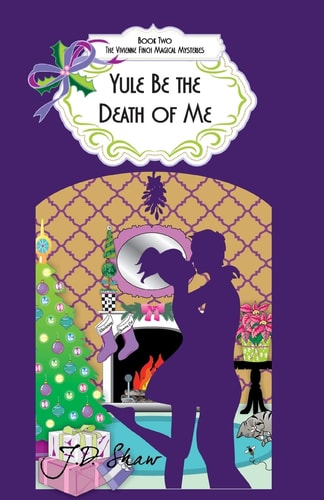 Yule Be the Death of Me Book 2 of the Vivienne Finch Magical Mysteries