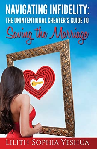Navigating Infidelity The Unintentional Cheater's Guide to Saving the Marriage