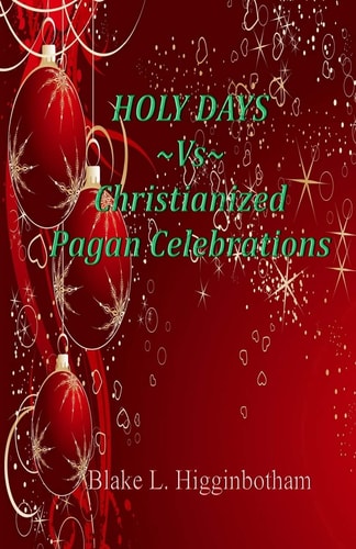 Holy Days Vs Christianized Pagan Celebrations Compact Version