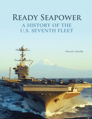 Ready Seapower A History of the U. S. Seventh Fleet