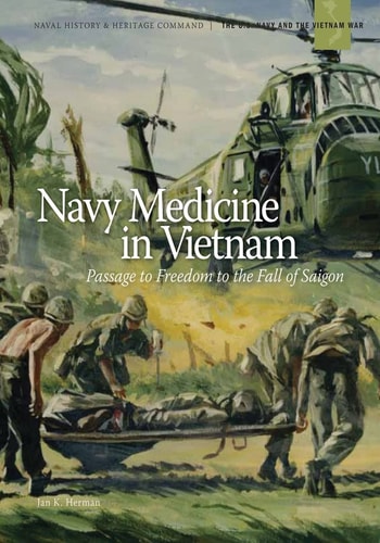 Navy Medicine in Vietnam Passage to Freedom to the Fall of Saigon