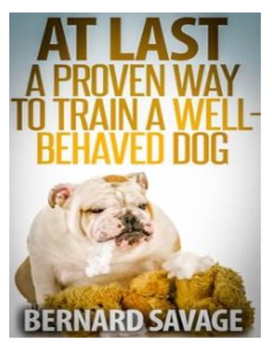 At Last, a Proven Way to Train a Well-Behaved Dog Training Secrets Revealed! How to Easily Train a Well-Behaved in the Next 2 Weeks!