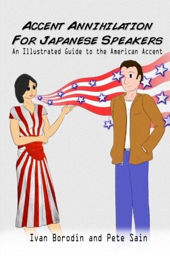 Accent Annihilation for Japanese Speakers An Illustrated Guide to the American Accent