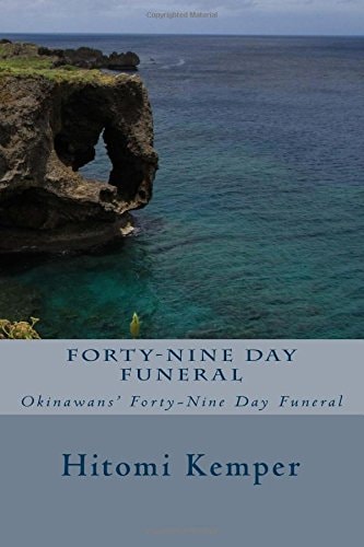 Forty-Nine Day Funeral Forty-Nine Day Funeral: Okinawans' Forty-Nine Day Funeral