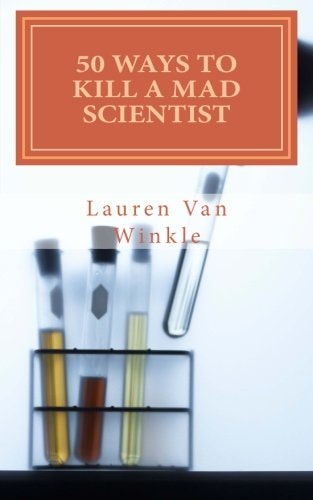 50 Ways to Kill a Mad Scientist (or Die Trying)