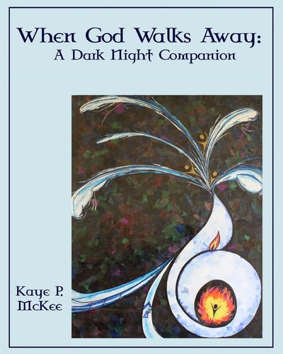 When God Walks Away A Dark Night Companion