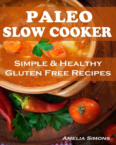 Paleo Slow Cooker Simple and Healthy Gluten Free Recipes