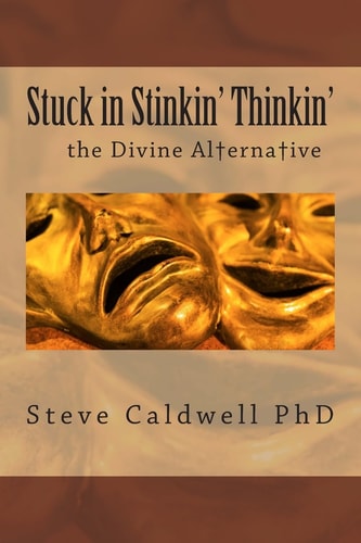 Stuck in Stinkin' Thinkin' The Divine Alternative
