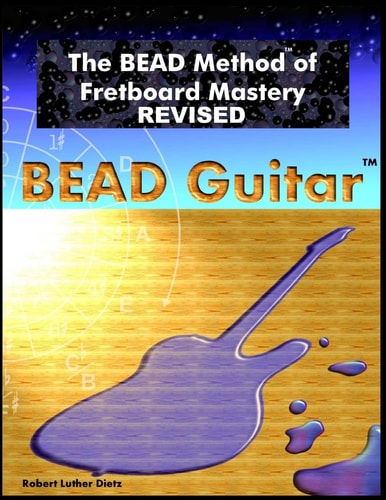 The BEAD Method of Fretboard Mastery REVISED