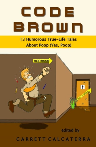 Code Brown 13 Humorous True-Life Tales About Poop (Yes, Poop)