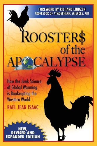 Roosters of the Apocalypse How the Junk Science of Global Warming Is Bankrupting the Western World (New, Revised and Expanded Edition)