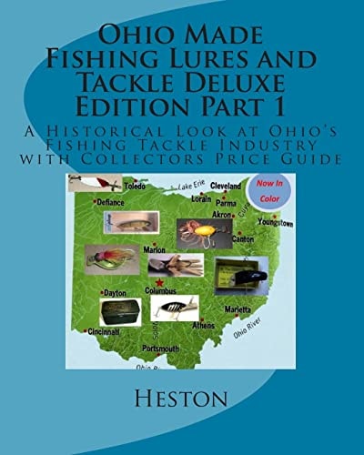 Ohio Made Fishing Lures and Tackle Deluxe Edition Part 1 A Historical Look at Ohio's Fishing Tackle Industry with Collectors Price Guide