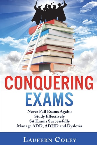 Conquering Exams Never Fail Exams Again