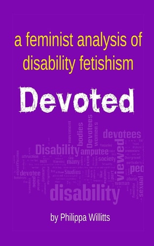 Devoted A Feminist Analysis of Disability Fetishism