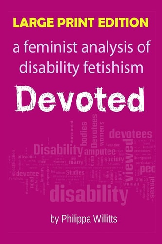 Large Print Devoted: A Feminist Analysis of Disability Fetishism