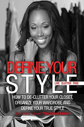 Define Your Style. Live Clutter Free How To De-Clutter Your Closet, Organize Your Wardrobe and Define Your Style