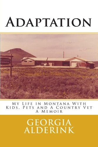 Adaptation My Life in Montana With Kids, Pets and A Country Vet A Memoir