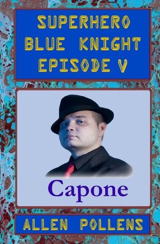SUPERHERO - Blue Knight Episode V, Capone Fifth of Eight Exciting Stand Alone Episodes