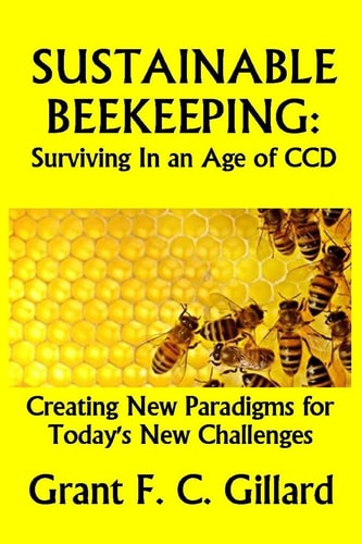 Sustainable Beekeeping: Surviving in an Age of CCD Creating New Paradigms for Today's New Challenges