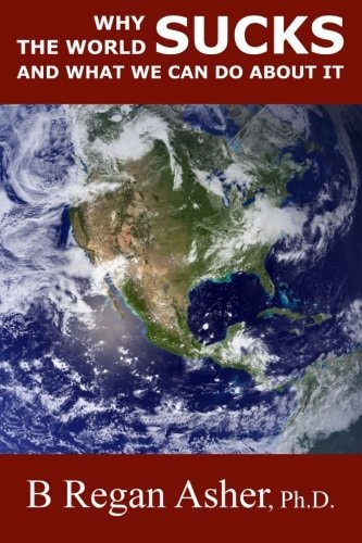 Why the World Sucks and What We Can Do About It