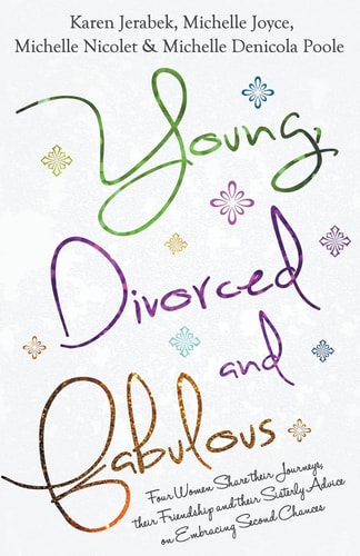 Young, Divorced and Fabulous Four Women Share Their Journeys, Their Friendship and Their Sisterly Advice on Embracing Second Chances
