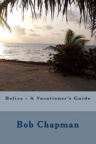 Belize - a Vacationer's Guide
