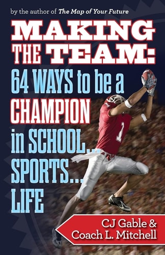 Making the Team 64 Ways to Be a Champion in School... Sports... Life