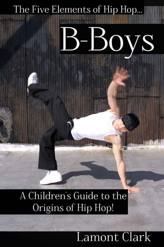 B-Boys A Children's Guide to the Origins of Hip Hop