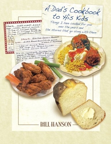 A Dad's Cookbook to His Kids Things I Have Cooked for You Over the Years and the Stories That Go Along with Them