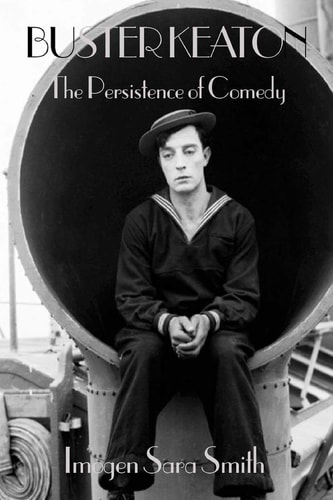 Buster Keaton The Persistence of Comedy