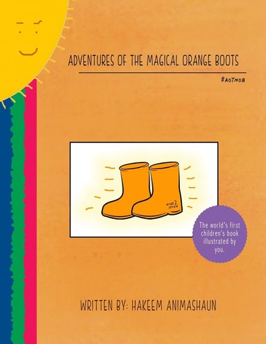 Adventures of the Magical Orange Boots The World's First Children's Book Illustrated by You