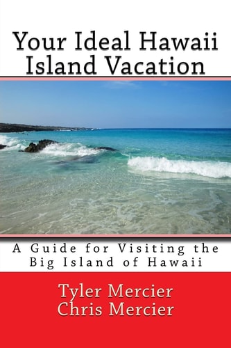 Your Ideal Hawaii Island Vacation A Guide for Visiting the Big Island of Hawaii
