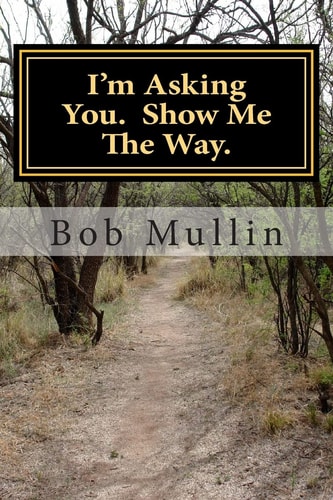 I'm Asking You. Show Me The Way.