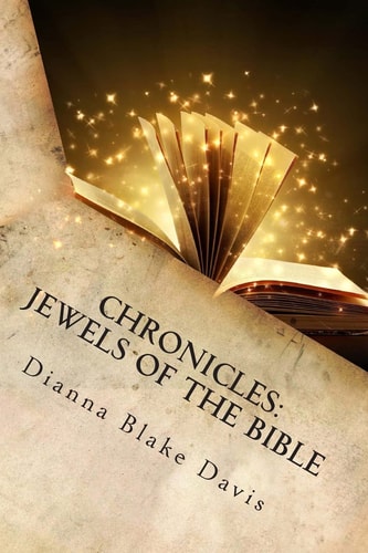 Chronicles Jewels of the Bible: Book of Memorable Deeds- Work of Modern Day Psalms - By a Daughter of the King