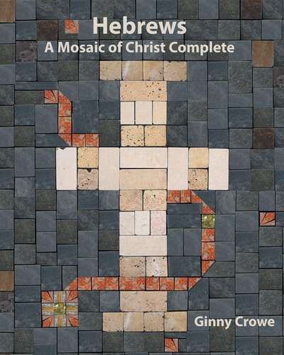 Hebrews A Mosaic of Christ Complete