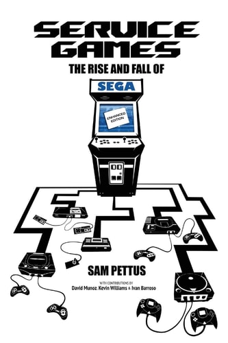 Service Games The Rise and Fall of Sega