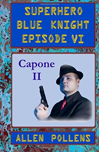 SUPERHERO - Blue Knight Episode VI, Capone II Sixth of Eight Exciting Stand Alone Episodes